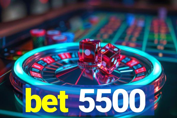 bet 5500